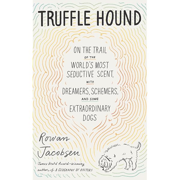 Taming the Truffle: The History, Lore, and Science of the Ultimate